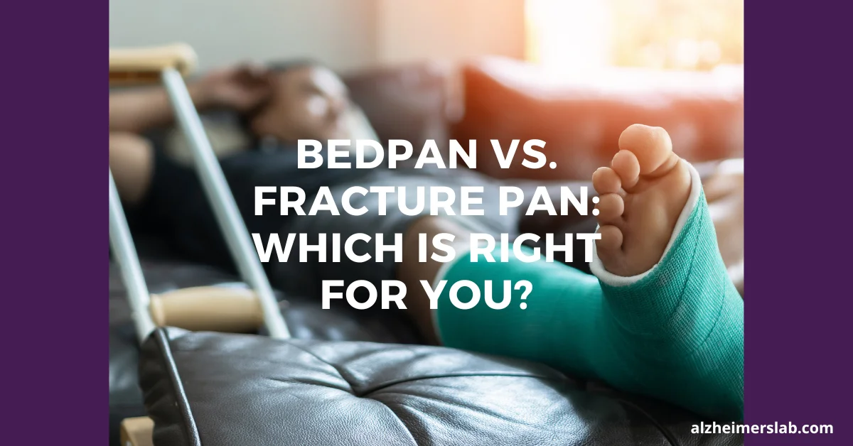 Bedpan vs. Fracture Pan: Which Is Right for You?
