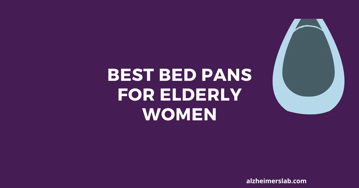 Best Bed Pans for Elderly Women [no more sharp edges!]