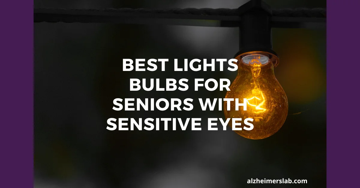 Best Light Bulbs For Seniors With Sensitive Eyes