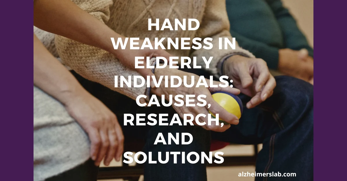 Hand Weakness in Elderly Individuals: Causes, Research, and Solutions