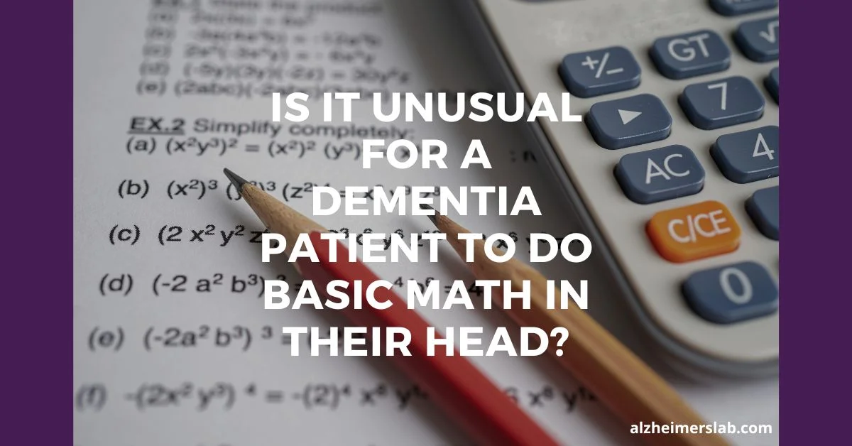Is It Unusual for a Dementia Patient to Do Basic Math in Their Head?
