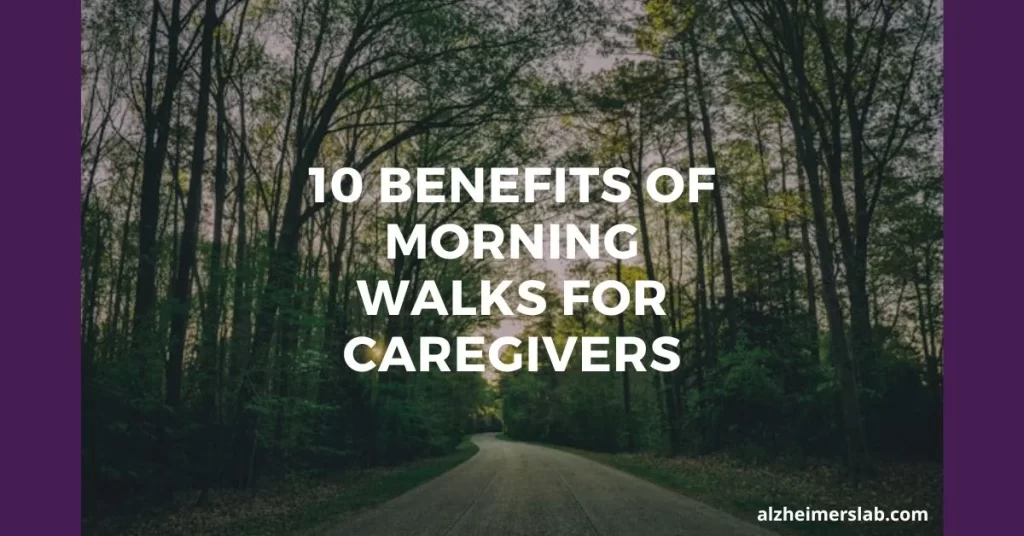 10 Benefits Of Morning Walks For Caregivers