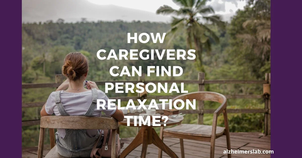 How Caregivers Can Find Personal Relaxation Time?